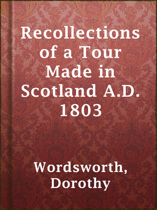 Title details for Recollections of a Tour Made in Scotland A.D. 1803 by Dorothy Wordsworth - Available